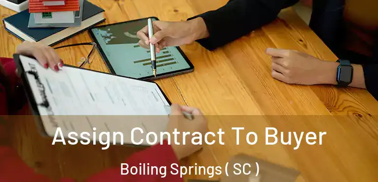  Assign Contract To Buyer Boiling Springs ( SC )