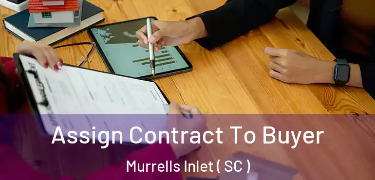  Assign Contract To Buyer Murrells Inlet ( SC )