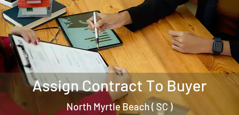 Assign Contract To Buyer North Myrtle Beach ( SC )
