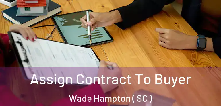  Assign Contract To Buyer Wade Hampton ( SC )
