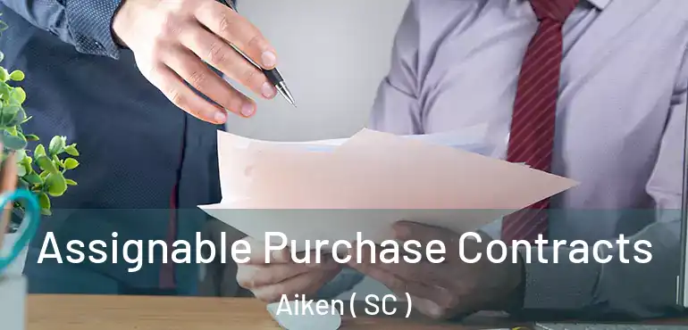  Assignable Purchase Contracts Aiken ( SC )