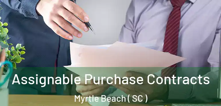  Assignable Purchase Contracts Myrtle Beach ( SC )