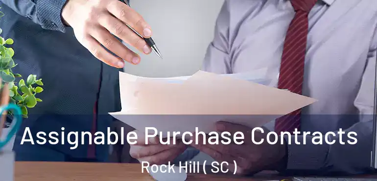  Assignable Purchase Contracts Rock Hill ( SC )