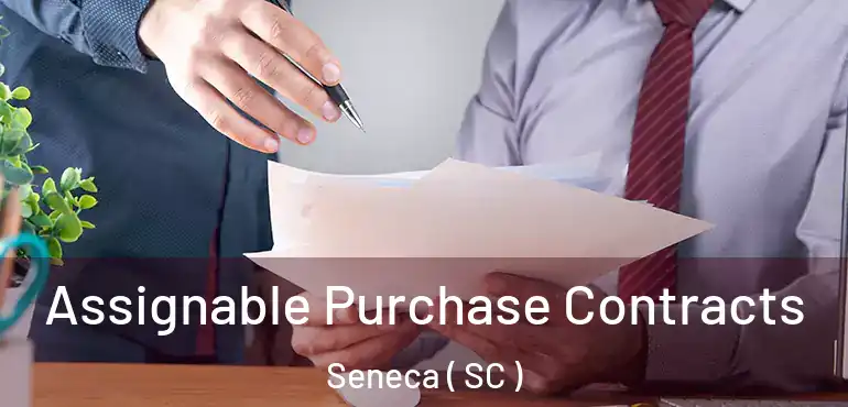  Assignable Purchase Contracts Seneca ( SC )