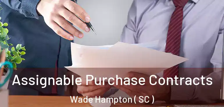  Assignable Purchase Contracts Wade Hampton ( SC )