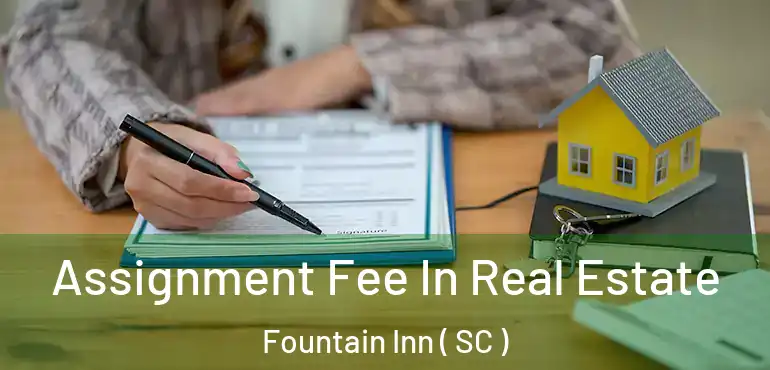  Assignment Fee In Real Estate Fountain Inn ( SC )