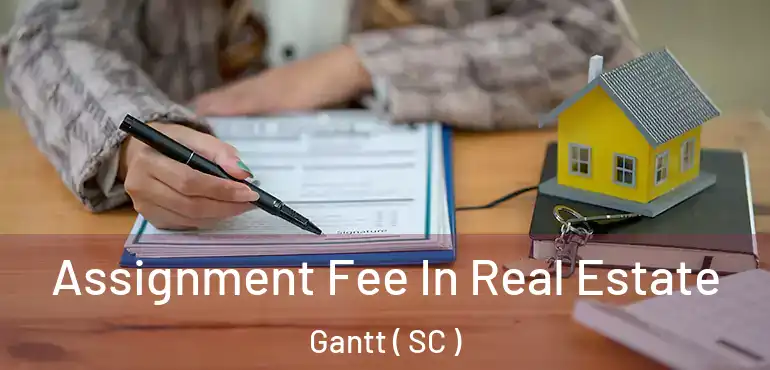  Assignment Fee In Real Estate Gantt ( SC )