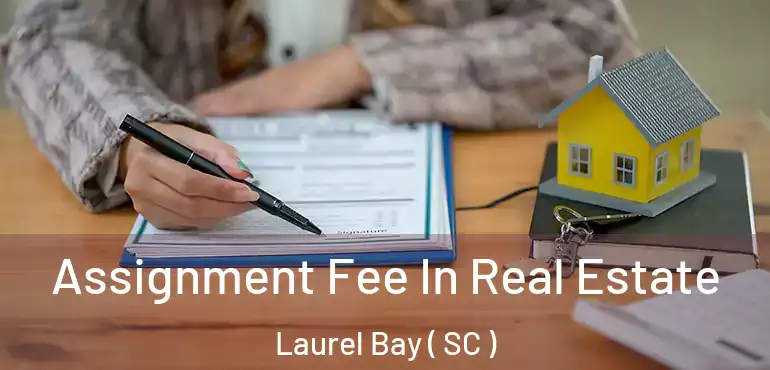  Assignment Fee In Real Estate Laurel Bay ( SC )