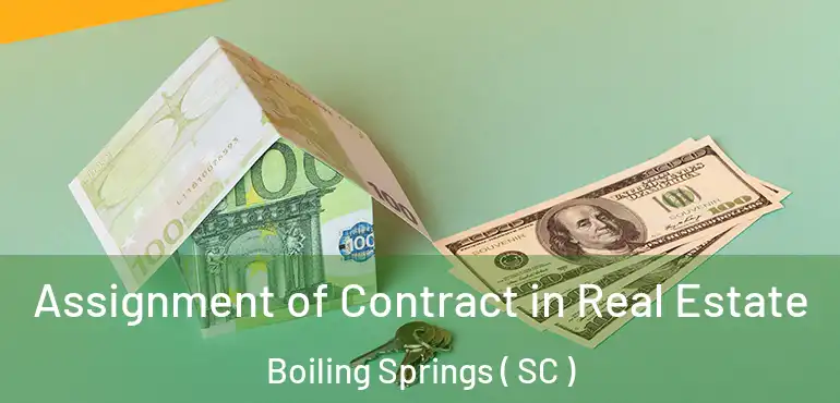  Assignment of Contract in Real Estate Boiling Springs ( SC )