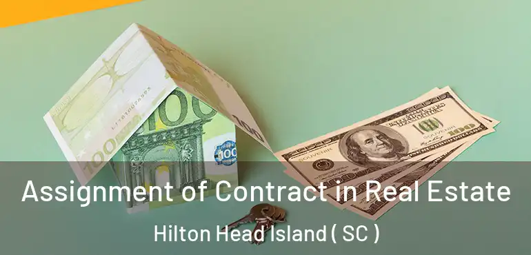  Assignment of Contract in Real Estate Hilton Head Island ( SC )
