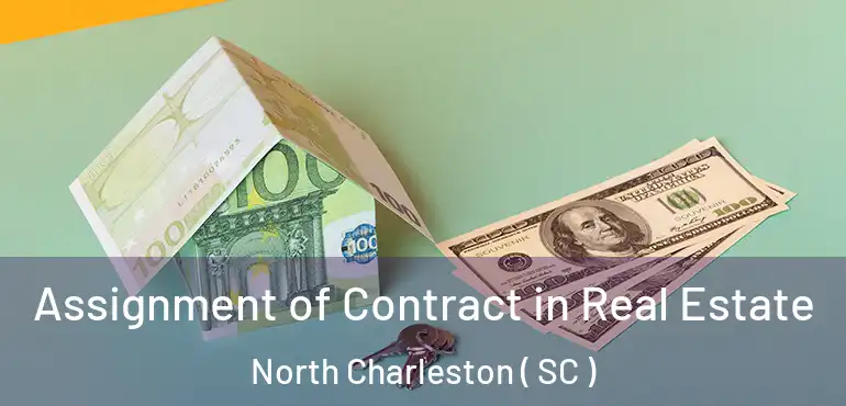  Assignment of Contract in Real Estate North Charleston ( SC )