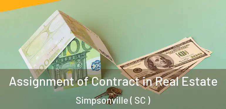  Assignment of Contract in Real Estate Simpsonville ( SC )