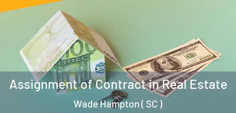  Assignment of Contract in Real Estate Wade Hampton ( SC )