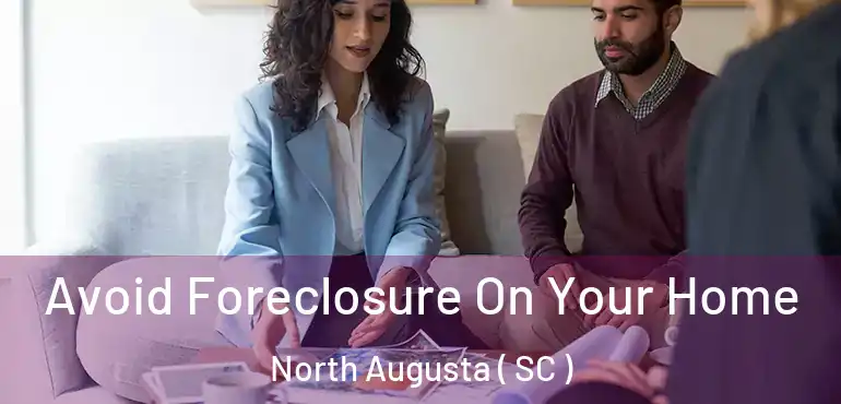  Avoid Foreclosure On Your Home North Augusta ( SC )