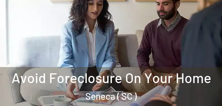  Avoid Foreclosure On Your Home Seneca ( SC )