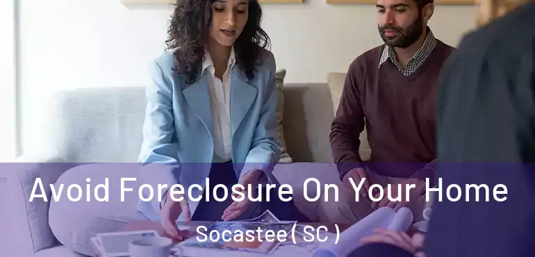  Avoid Foreclosure On Your Home Socastee ( SC )