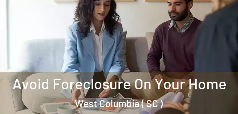  Avoid Foreclosure On Your Home West Columbia ( SC )