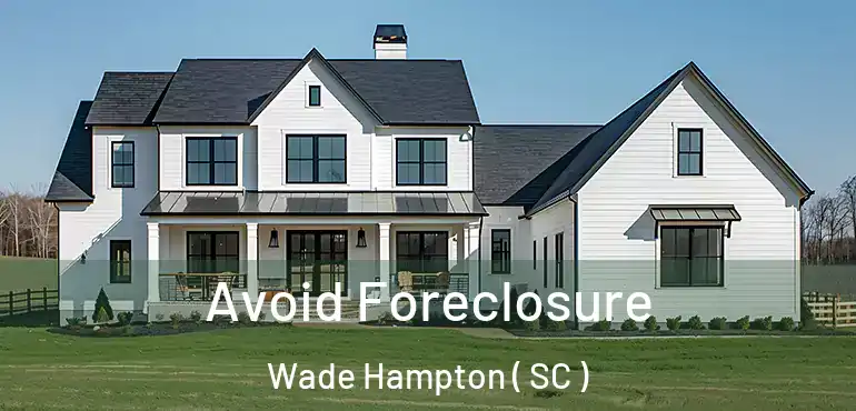  Avoid Foreclosure Wade Hampton ( SC )