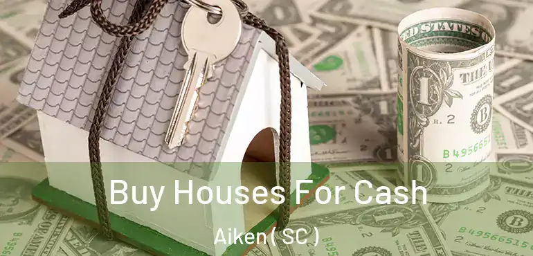  Buy Houses For Cash Aiken ( SC )