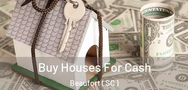 Buy Houses For Cash Beaufort ( SC )