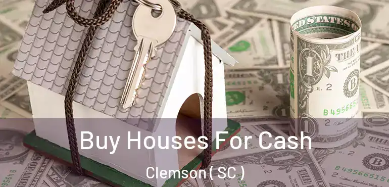  Buy Houses For Cash Clemson ( SC )