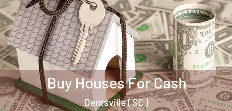  Buy Houses For Cash Dentsville ( SC )