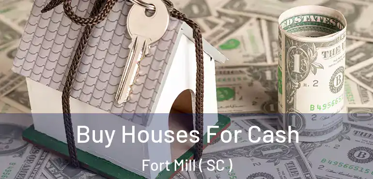  Buy Houses For Cash Fort Mill ( SC )