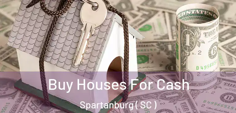  Buy Houses For Cash Spartanburg ( SC )