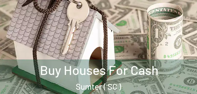  Buy Houses For Cash Sumter ( SC )