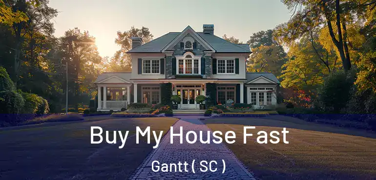  Buy My House Fast Gantt ( SC )