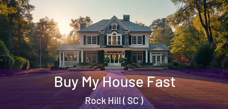  Buy My House Fast Rock Hill ( SC )
