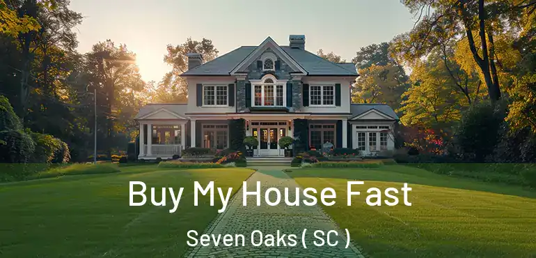  Buy My House Fast Seven Oaks ( SC )