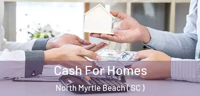  Cash For Homes North Myrtle Beach ( SC )