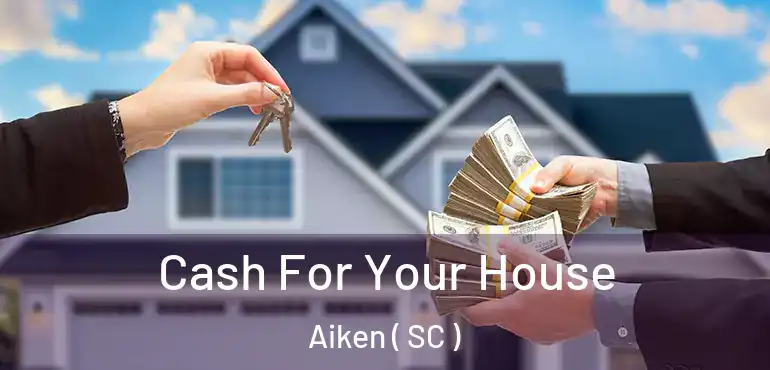  Cash For Your House Aiken ( SC )