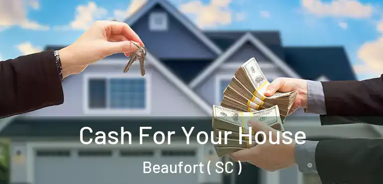  Cash For Your House Beaufort ( SC )