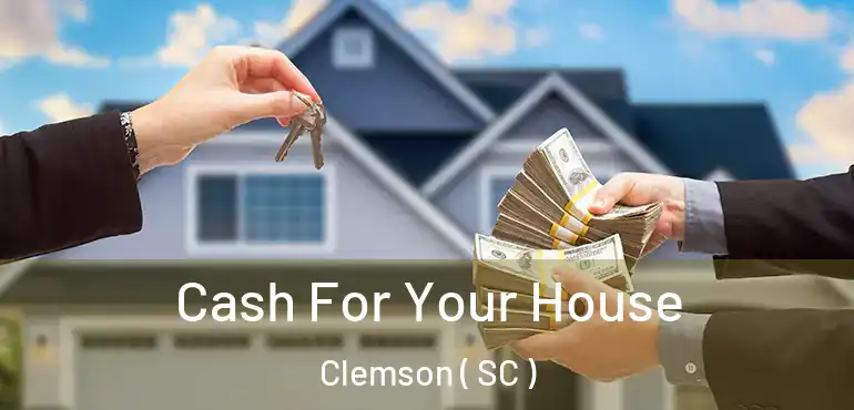  Cash For Your House Clemson ( SC )