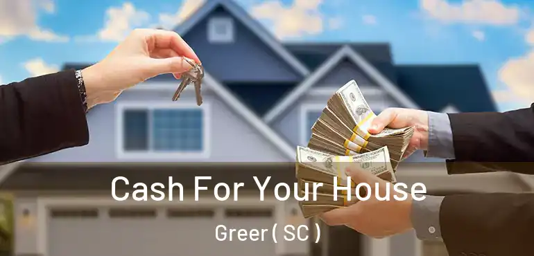  Cash For Your House Greer ( SC )