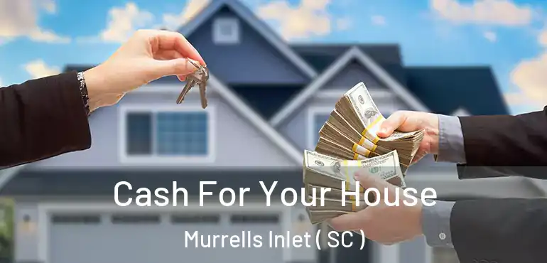  Cash For Your House Murrells Inlet ( SC )