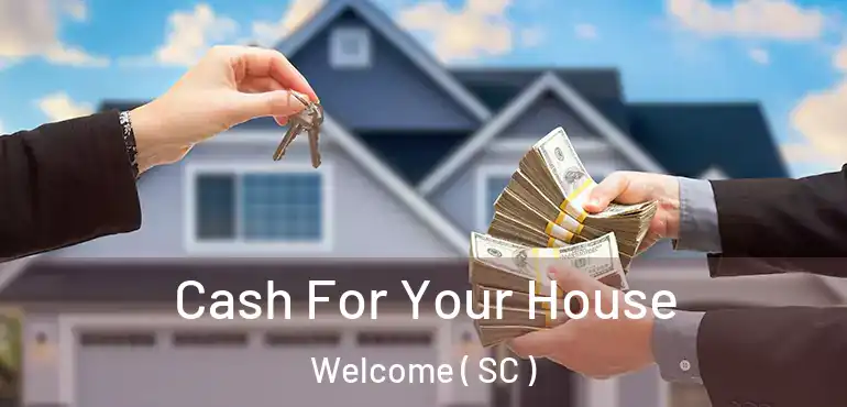  Cash For Your House Welcome ( SC )