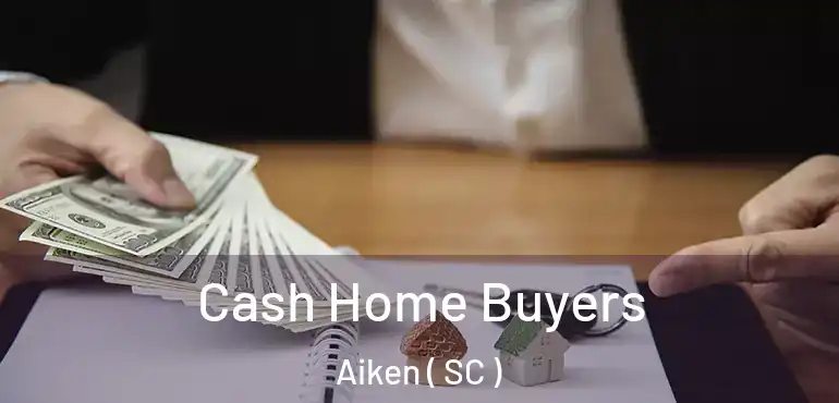  Cash Home Buyers Aiken ( SC )