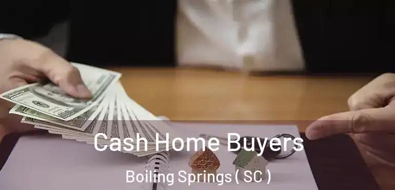  Cash Home Buyers Boiling Springs ( SC )