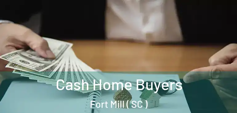  Cash Home Buyers Fort Mill ( SC )