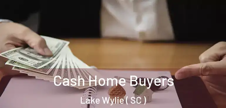  Cash Home Buyers Lake Wylie ( SC )
