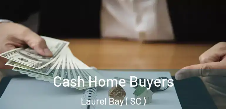  Cash Home Buyers Laurel Bay ( SC )