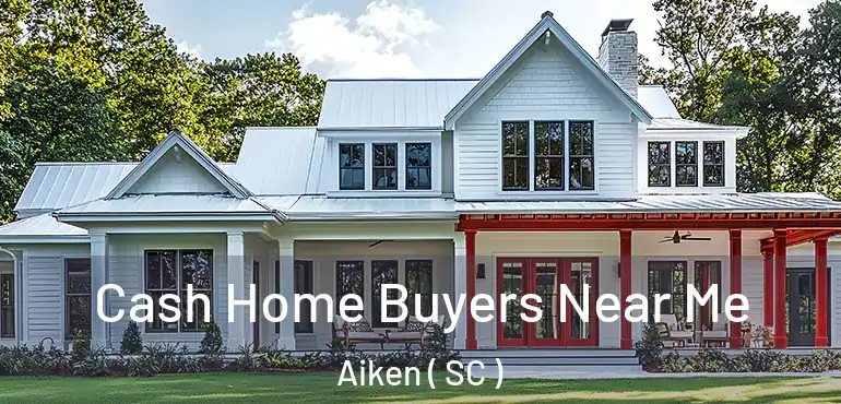  Cash Home Buyers Near Me Aiken ( SC )