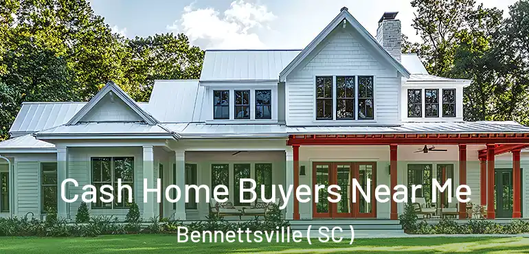  Cash Home Buyers Near Me Bennettsville ( SC )