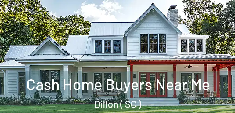  Cash Home Buyers Near Me Dillon ( SC )