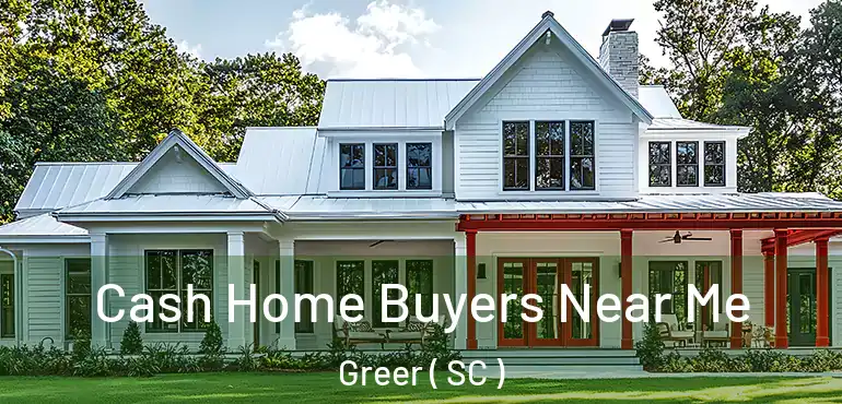  Cash Home Buyers Near Me Greer ( SC )