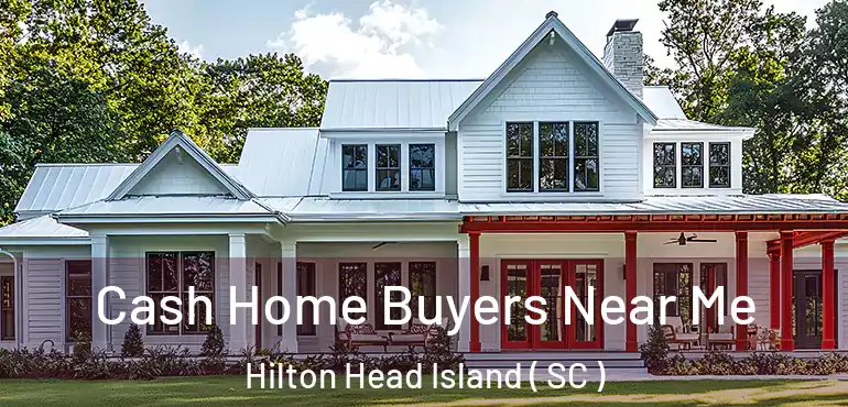  Cash Home Buyers Near Me Hilton Head Island ( SC )