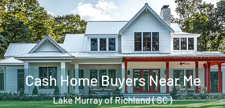  Cash Home Buyers Near Me Lake Murray of Richland ( SC )